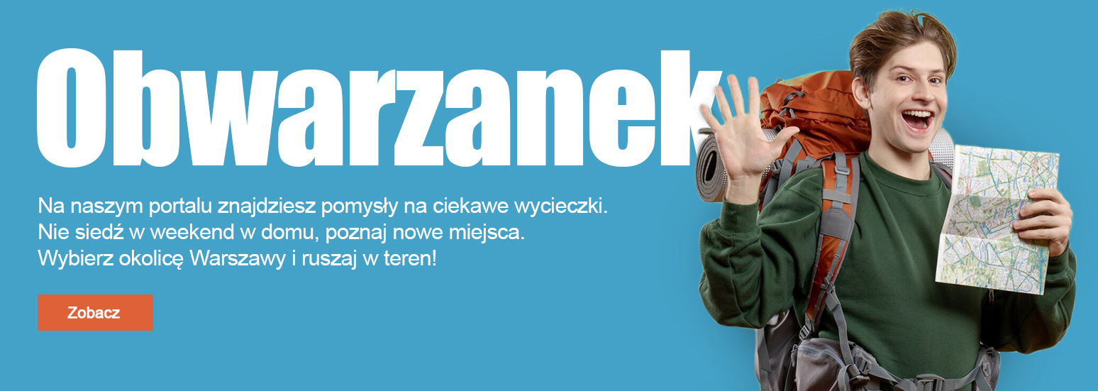 Na naszym portalu znajdziesz pomysły na ciekawe wycieczki. Nie siedź w weekend w domu, poznaj nowe miejsca. Wybierz okolicę Warszawy i ruszaj w teren!